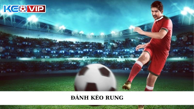 Đánh Kèo Rung - Chiến Thuật Thông Minh, Ăn Tiền Chớp Nhoáng